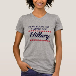Camiseta "No me culpe. Voté por Hillary "