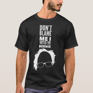 Camiseta No me culpen, he votado por Bernie Sanders preside