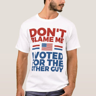 Camiseta No me culpes. He votado por el otro.