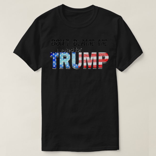 Camiseta No me culpes, he votado por TRUMP (Diseño del anverso)