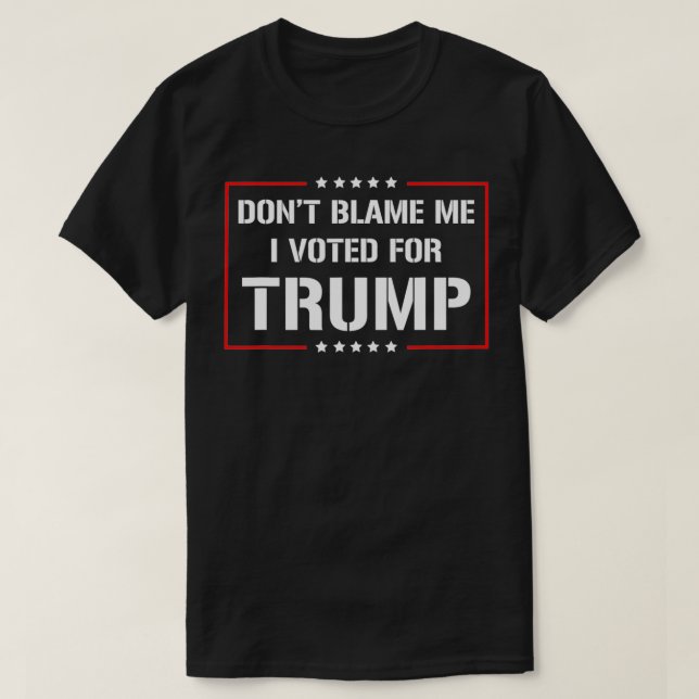 Camiseta No me culpes, he votado por Trump (Diseño del anverso)