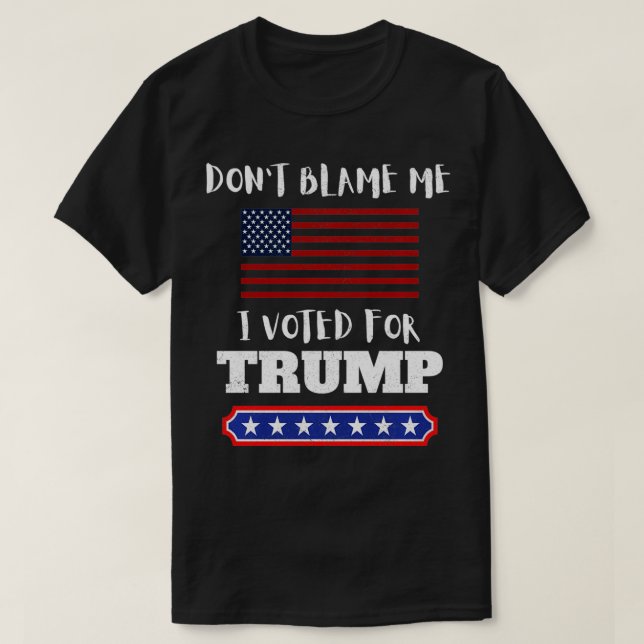 Camiseta No me culpes, he votado por Trump, gracioso contra (Diseño del anverso)