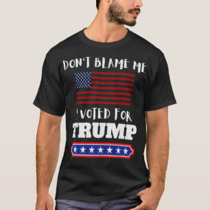 Camiseta No me culpes, he votado por Trump, gracioso contra