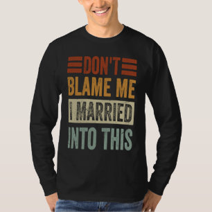 Camiseta No me culpes Me casé con esto Dicho irónico