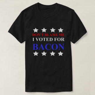 Camiseta NO ME CULPES VOLVÍ POR BACON, político gracioso