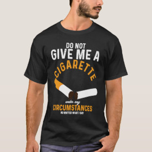 Camiseta No Me Dé Cigarrillos Bajo Ninguna Circunstancia