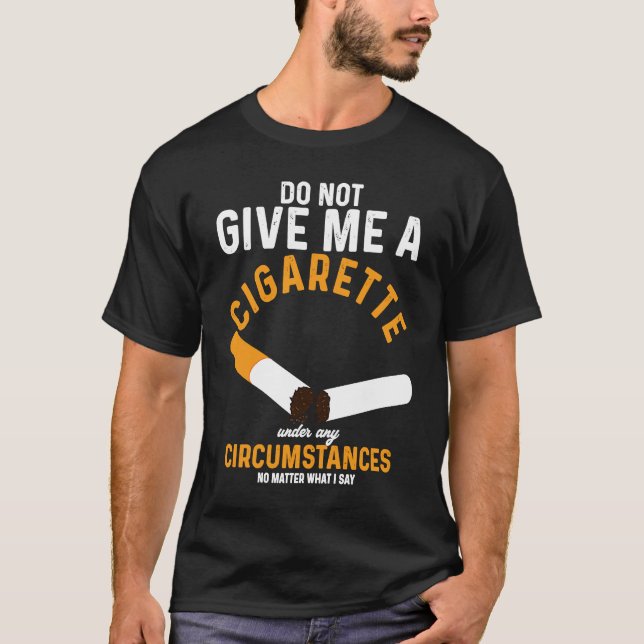 Camiseta No Me Dé Cigarrillos Bajo Ninguna Circunstancia (Anverso)