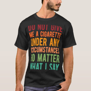 Camiseta No Me Dé Un Cigarrillo Bajo Ninguna Circunstancia
