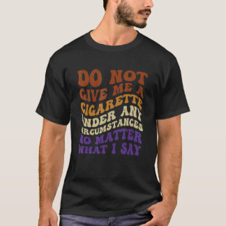 Camiseta No Me Dé Un Cigarrillo Bajo Ninguna Circunstancia