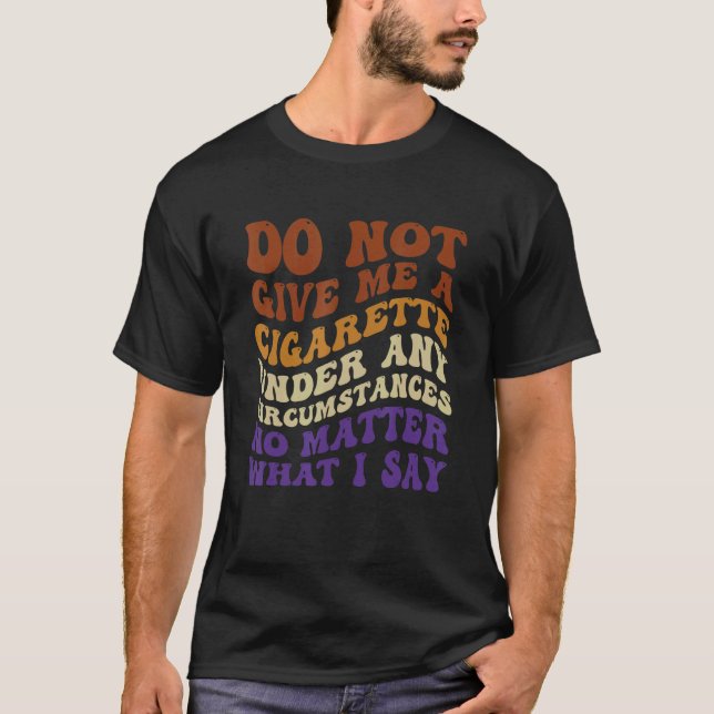 Camiseta No Me Dé Un Cigarrillo Bajo Ninguna Circunstancia (Anverso)