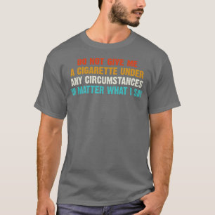 Camiseta No Me Dé Un Cigarrillo Bajo Ninguna Circunstancia 