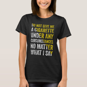 Camiseta No Me Dé Un Cigarrillo Bajo Ninguna Circunstancia