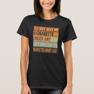 Camiseta no me dé un cigarrillo bajo ninguna circunstancia