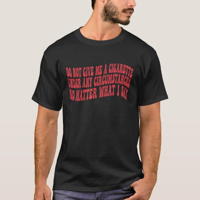 Camiseta No Me Dé Un Cigarrillo Bajo Ninguna Circunstancia (Anverso)