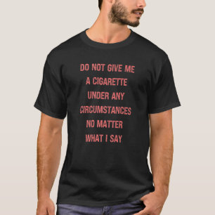 Camiseta No Me Dé Un Cigarrillo Bajo Ninguna Circunstancia