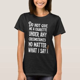 Camiseta No Me Dé Un Cigarrillo Bajo Ninguna Circunstancia