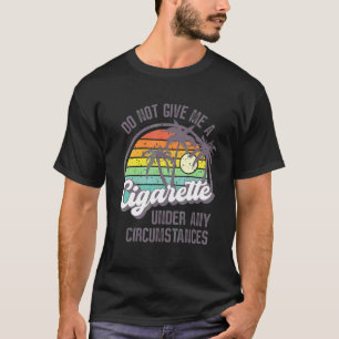 Camiseta No Me Dé Una Cigarrillo Bajo Ninguna Circunstancia