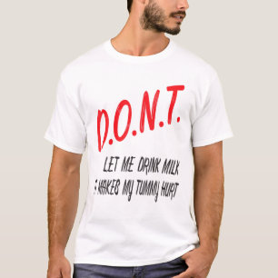 Camiseta No me dejes beber leche me duele el estómago