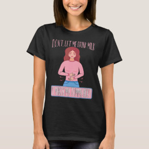 Camiseta No me dejes beber leche me duele el estómago