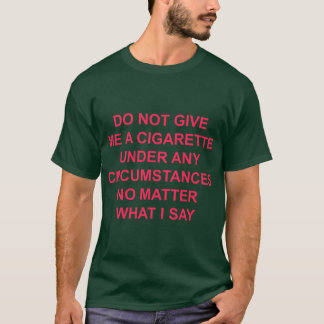 Camiseta no me des un cigarrillo bajo ninguna circunstancia