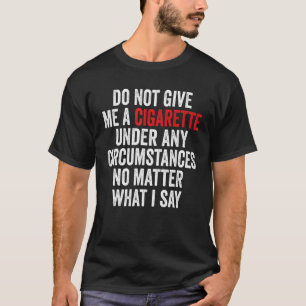 Camiseta No Me Des Un Cigarrillo Bajo Ninguna Circunstancia