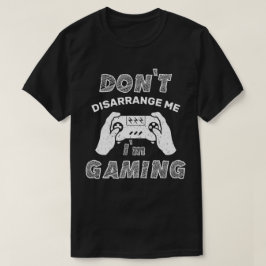 Camiseta No me desorganices, estoy jugando, divertidos juga