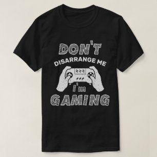 Camiseta No me desorganices, estoy jugando, divertidos juga