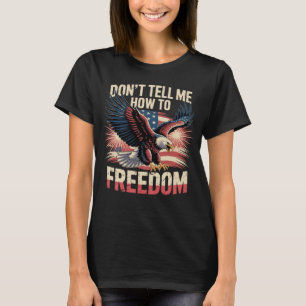 Camiseta No Me Digas Cómo Ser Libre Águila del 4 de Julio