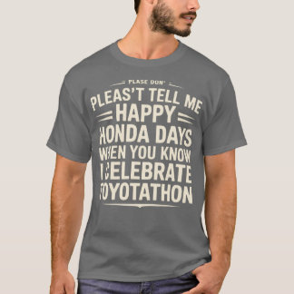Camiseta No me digas feliz Honda días, celebro el Toyotat