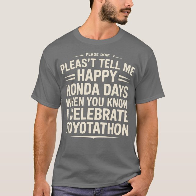 Camiseta No me digas feliz Honda días, celebro el Toyotat (Anverso)