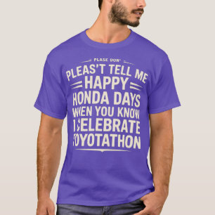 Camiseta No me digas feliz Honda días, celebro el Toyotat