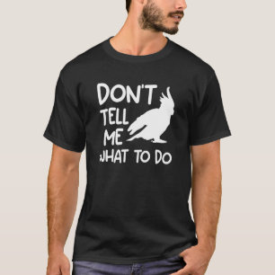 Camiseta No me digas qué hacer Cockatoos Cockatoo Parrot