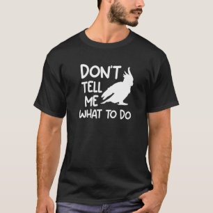 Camiseta No me digas qué hacer Cockatoos Cockatoo Parrot