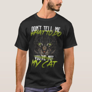 Camiseta No me digas qué hacer, no eres mi gatito