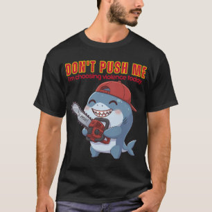 Camiseta No Me Empujes Estoy Eligiendo Violencia Hoy Tiburó