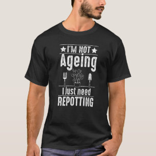 Camiseta No me estoy envejeciendo Graciosamente las plantas