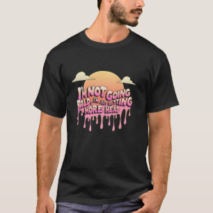 Camiseta No Me Estoy Quedando Calvo Me Estoy Quedando Más C