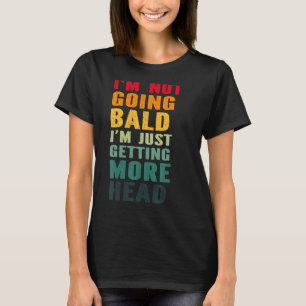 Camiseta No me estoy quedando calvo solo por conseguir cabe