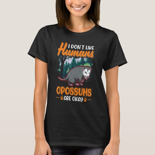 Camiseta No me gusta Humans Opossums está bien Opossum (Anverso)