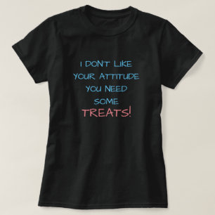 CAMISETA ¡NO ME GUSTA TU ACTITUD QUE NECESITAS ALGUNOS TRAT