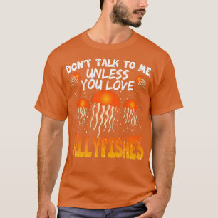 Camiseta No me hables a menos que ames las medusas