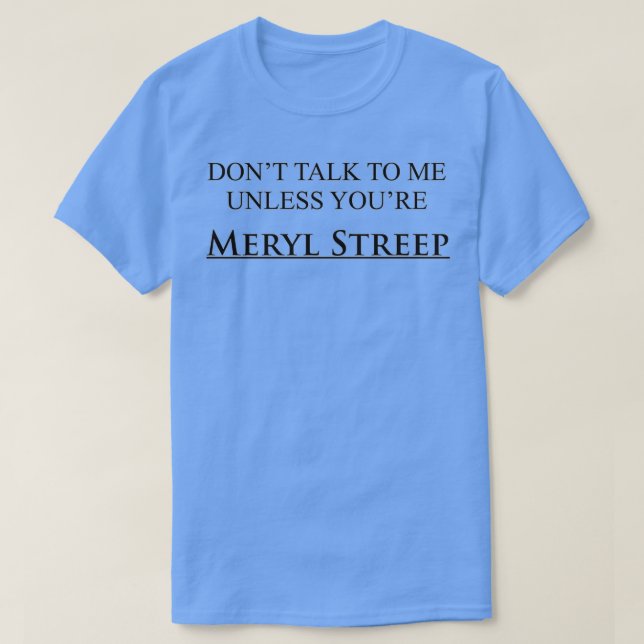 Camiseta No me hables a menos que seas Meryl Streep (Diseño del anverso)