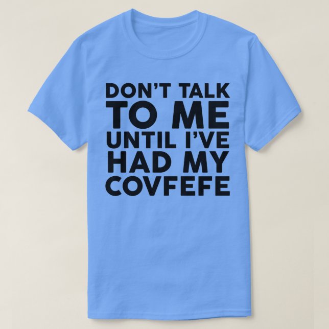 Camiseta No Me Hables Hasta Que Haya Tenido Mi Covfefe  (Diseño del anverso)