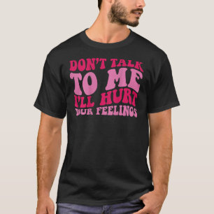 Camiseta No me hables, heriré tus sentimientos en la espald