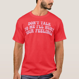 Camiseta no me hables mal de tus sentimientos 1
