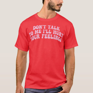 Camiseta no me hables mal de tus sentimientos 1