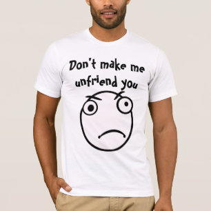 Camiseta No me haga el unfriend usted
