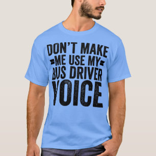 Camiseta No me haga usar mi voz de controlador de bus