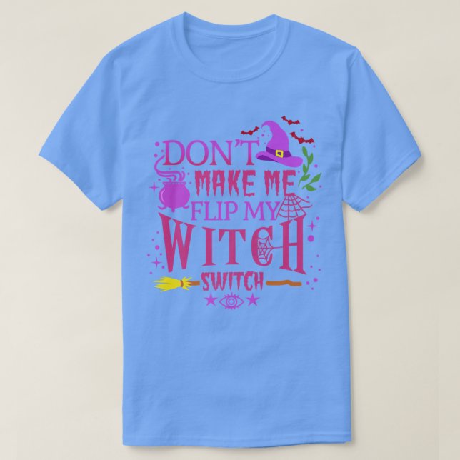 Camiseta No me haga voltear mi interruptor de bruja Hallowe (Diseño del anverso)