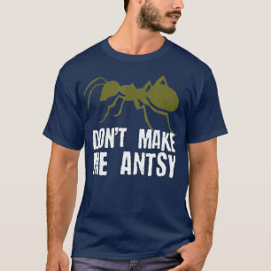 Camiseta No me hagan a Antsy graciosa cazadora de bugs Ant